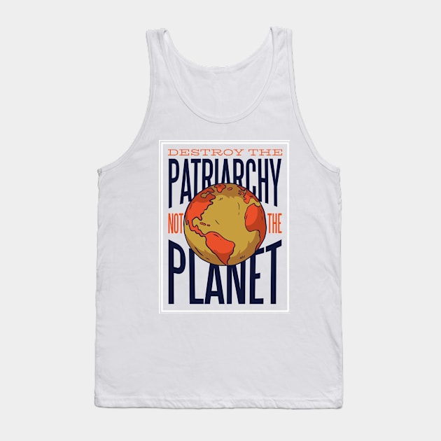 Destroy the Patriarchy not the Planet Tank Top by Toda Loca